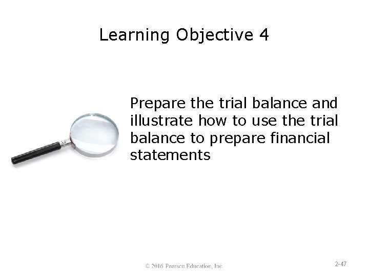 Learning Objective 4 Prepare the trial balance and illustrate how to use the trial