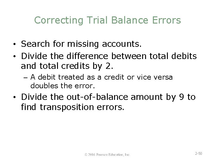 Correcting Trial Balance Errors • Search for missing accounts. • Divide the difference between