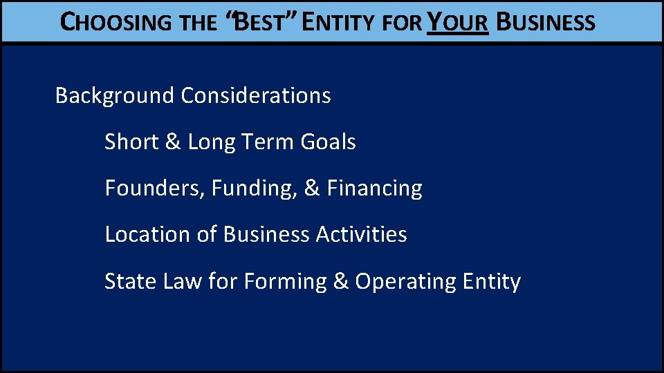 CHOOSING THE “BEST” ENTITY FOR YOUR BUSINESS Background Considerations Short & Long Term Goals