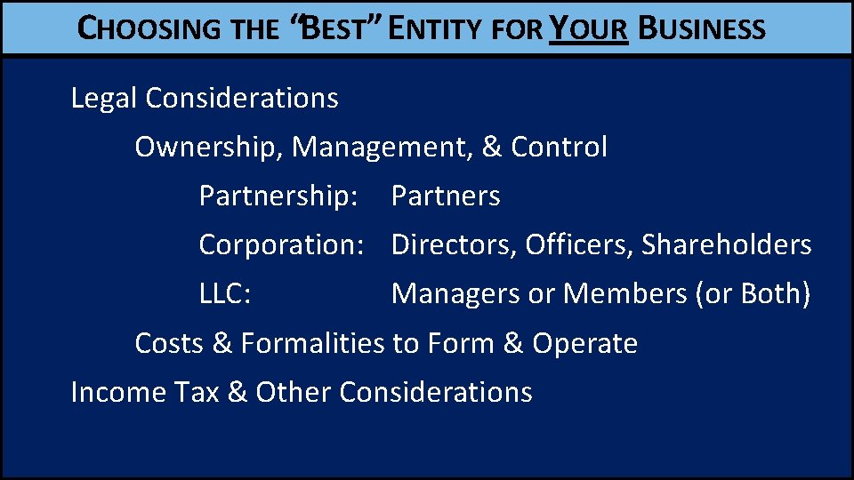 CHOOSING THE “BEST” ENTITY FOR YOUR BUSINESS Legal Considerations Ownership, Management, & Control Partnership: