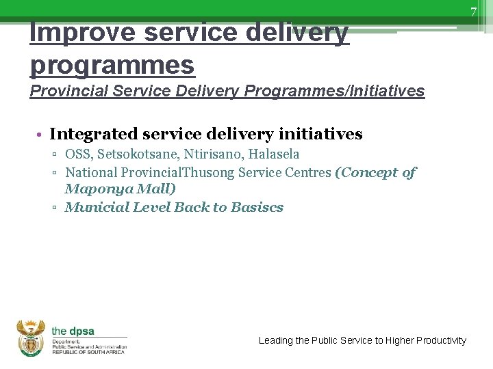 Improve service delivery programmes Provincial Service Delivery Programmes/Initiatives • Integrated service delivery initiatives ▫