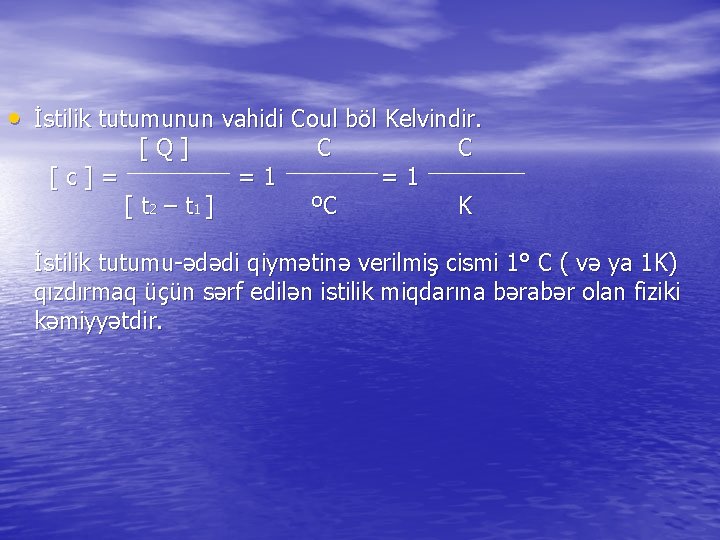  • İstilik tutumunun vahidi Coul böl Kelvindir. [c]= [Q] [ t 2 –