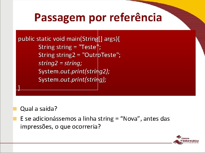 Passagem por referência public static void main(String[] args){ String string = "Teste"; String string