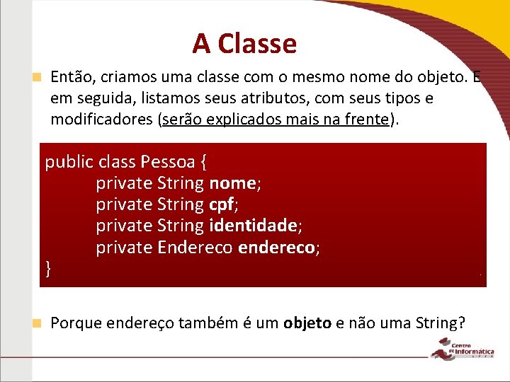 A Classe n Então, criamos uma classe com o mesmo nome do objeto. E