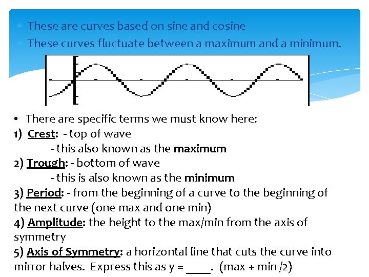  These are curves based on sine and cosine These curves fluctuate between a