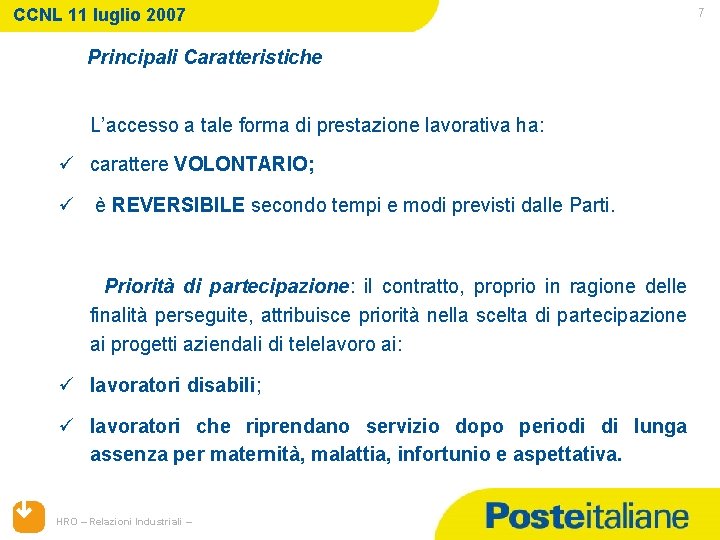 CCNL 11 luglio 2007 Principali Caratteristiche L’accesso a tale forma di prestazione lavorativa ha: