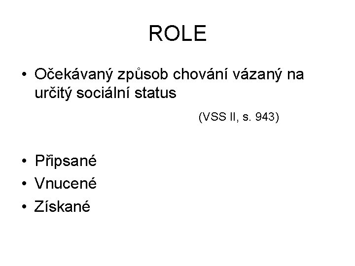 ROLE • Očekávaný způsob chování vázaný na určitý sociální status (VSS II, s. 943)