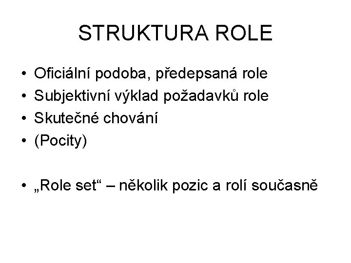 STRUKTURA ROLE • • Oficiální podoba, předepsaná role Subjektivní výklad požadavků role Skutečné chování