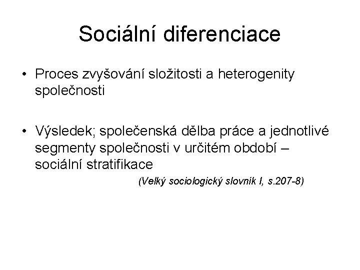 Sociální diferenciace • Proces zvyšování složitosti a heterogenity společnosti • Výsledek; společenská dělba práce