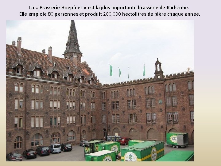 La « Brasserie Hoepfner » est la plus importante brasserie de Karlsruhe. Elle emploie