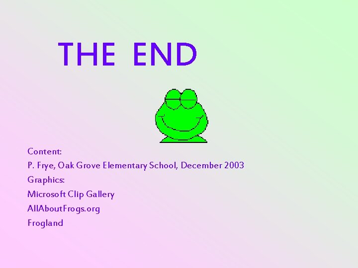 THE END Content: P. Frye, Oak Grove Elementary School, December 2003 Graphics: Microsoft Clip