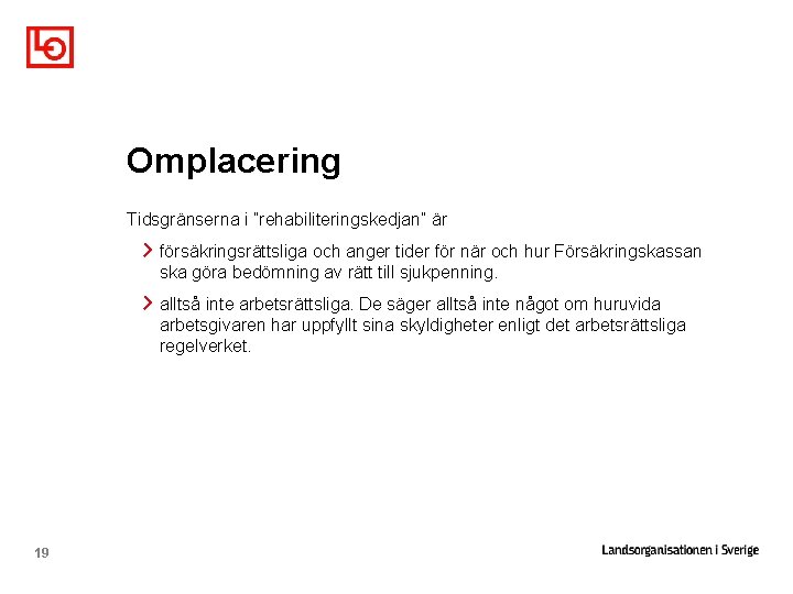 Omplacering Tidsgränserna i ”rehabiliteringskedjan” är försäkringsrättsliga och anger tider för när och hur Försäkringskassan