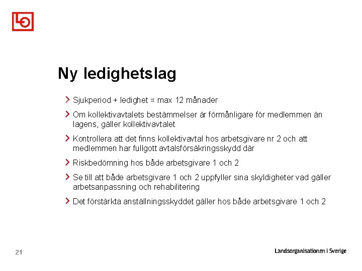 Ny ledighetslag Sjukperiod + ledighet = max 12 månader Om kollektivavtalets bestämmelser är förmånligare