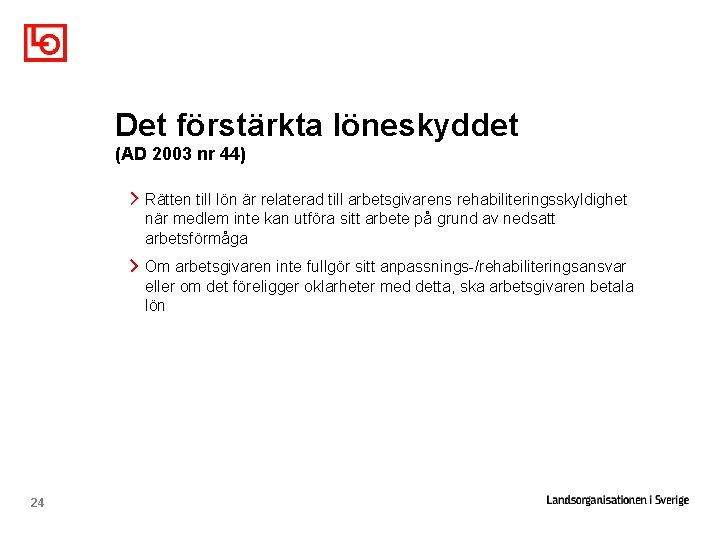 Det förstärkta löneskyddet (AD 2003 nr 44) Rätten till lön är relaterad till arbetsgivarens