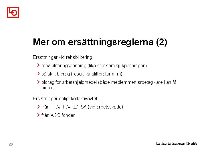 Mer om ersättningsreglerna (2) Ersättningar vid rehabiliteringspenning (lika stor som sjukpenningen) särskilt bidrag (resor,