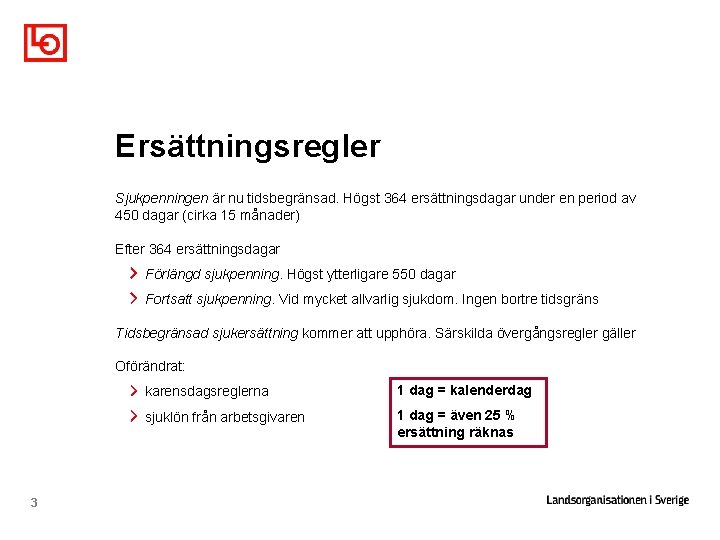 Ersättningsregler Sjukpenningen är nu tidsbegränsad. Högst 364 ersättningsdagar under en period av 450 dagar