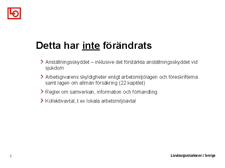 Detta har inte förändrats Anställningsskyddet – inklusive det förstärkta anställningsskyddet vid sjukdom Arbetsgivarens skyldigheter