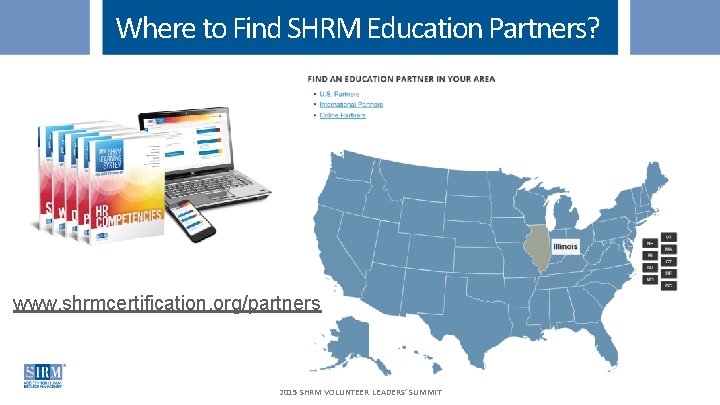 Where to Find SHRM Education Partners? www. shrmcertification. org/partners 2015 SHRM VOLUNTEER LEADERS’ SUMMIT