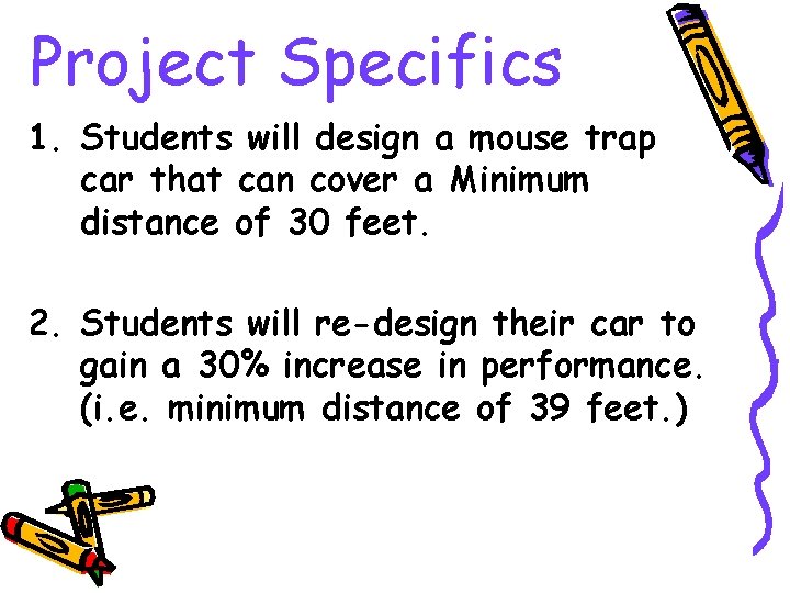 Project Specifics 1. Students will design a mouse trap car that can cover a