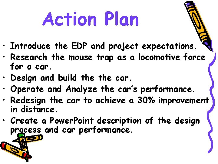 Action Plan • Introduce the EDP and project expectations. • Research the mouse trap