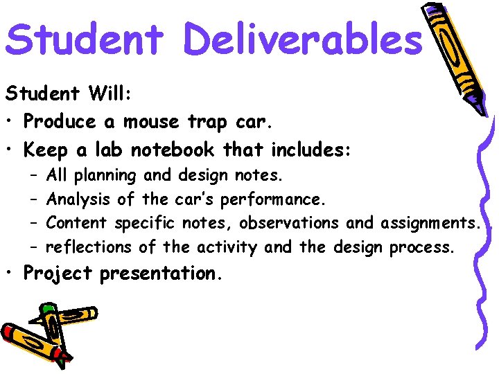 Student Deliverables Student Will: • Produce a mouse trap car. • Keep a lab