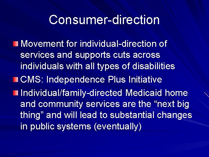 Consumer-direction Movement for individual-direction of services and supports cuts across individuals with all types