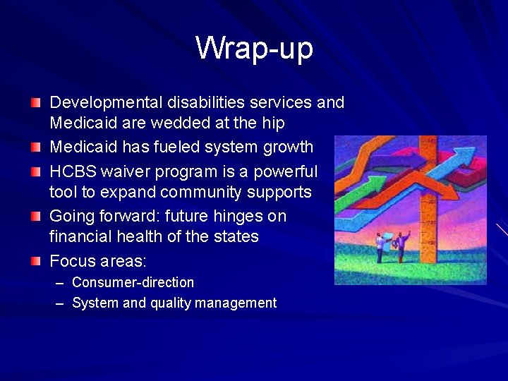 Wrap-up Developmental disabilities services and Medicaid are wedded at the hip Medicaid has fueled