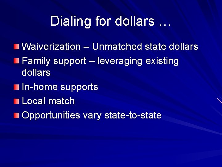 Dialing for dollars … Waiverization – Unmatched state dollars Family support – leveraging existing
