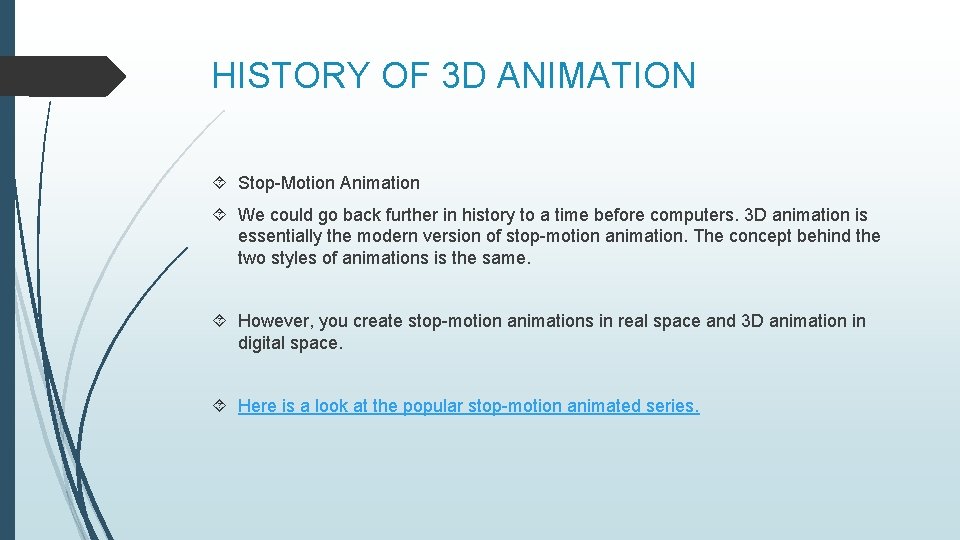 HISTORY OF 3 D ANIMATION Stop-Motion Animation We could go back further in history