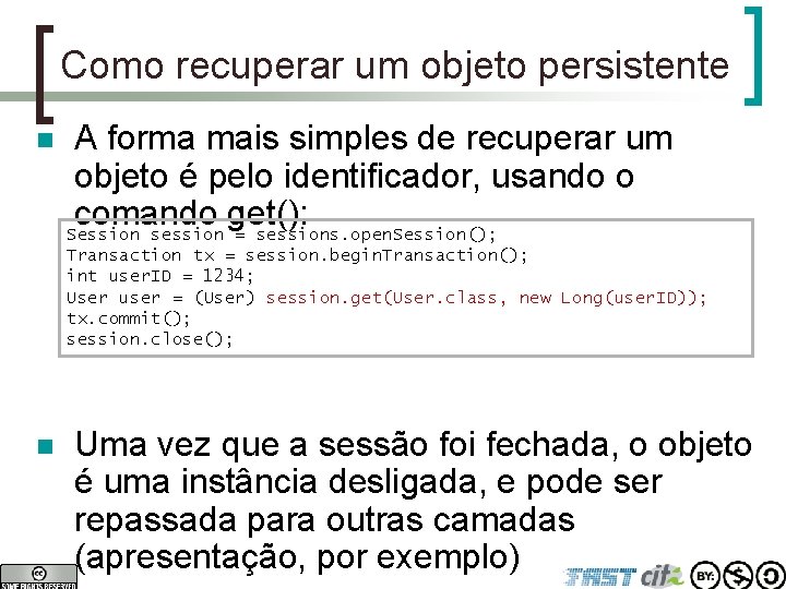 Como recuperar um objeto persistente n A forma mais simples de recuperar um objeto