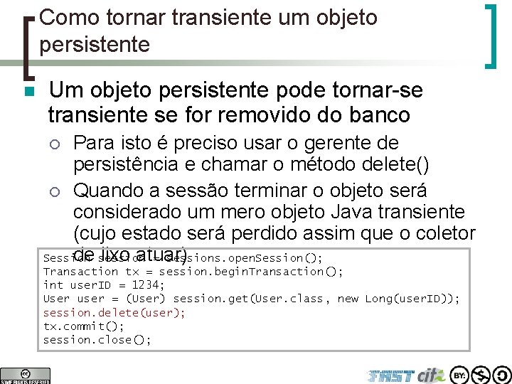 Como tornar transiente um objeto persistente n Um objeto persistente pode tornar-se transiente se