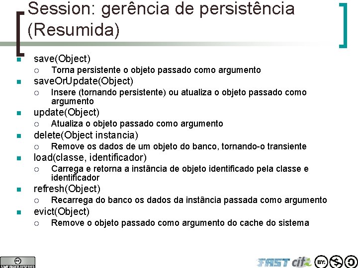 Session: gerência de persistência (Resumida) n save(Object) ¡ n save. Or. Update(Object) ¡ n