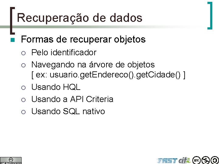 Recuperação de dados n Formas de recuperar objetos ¡ ¡ ¡ Pelo identificador Navegando