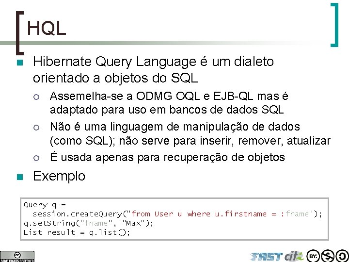 HQL n Hibernate Query Language é um dialeto orientado a objetos do SQL ¡