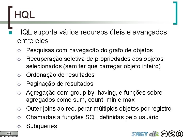 HQL n HQL suporta vários recursos úteis e avançados; entre eles ¡ ¡ ¡