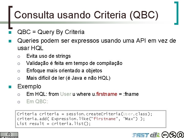 Consulta usando Criteria (QBC) n n QBC = Query By Criteria Queries podem ser