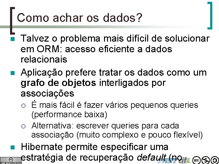 Como achar os dados? n n Talvez o problema mais difícil de solucionar em