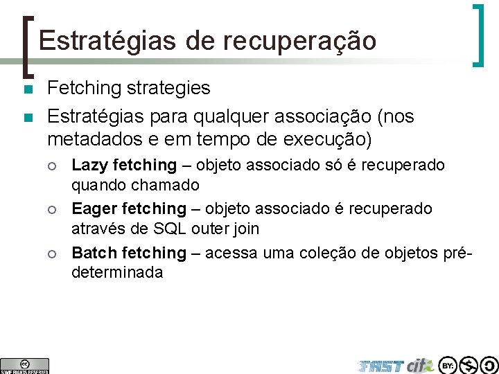 Estratégias de recuperação n n Fetching strategies Estratégias para qualquer associação (nos metadados e