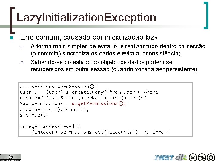 Lazy. Initialization. Exception n Erro comum, causado por inicialização lazy ¡ ¡ A forma