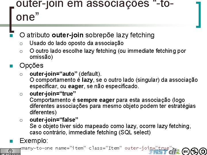 outer-join em associações “-toone” n O atributo outer-join sobrepõe lazy fetching ¡ ¡ n