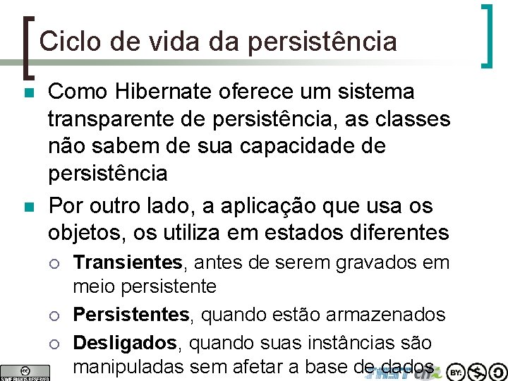 Ciclo de vida da persistência n n Como Hibernate oferece um sistema transparente de