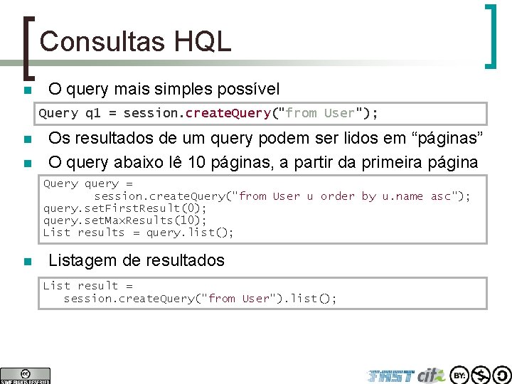 Consultas HQL n O query mais simples possível Query q 1 = session. create.