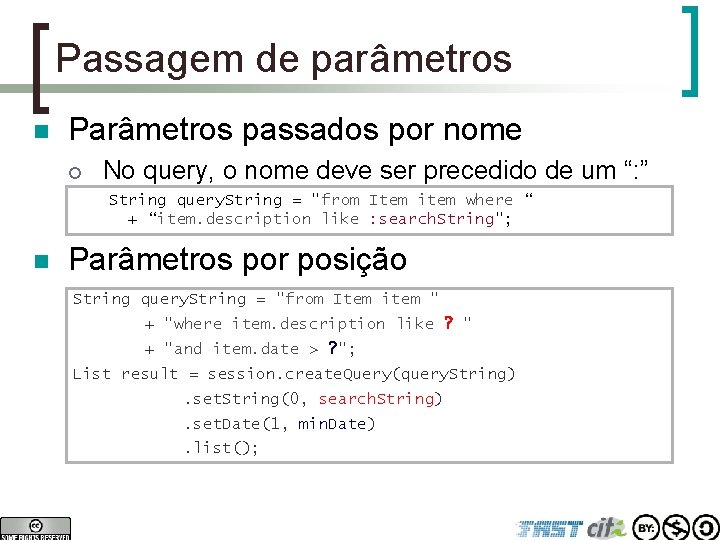 Passagem de parâmetros n Parâmetros passados por nome ¡ No query, o nome deve