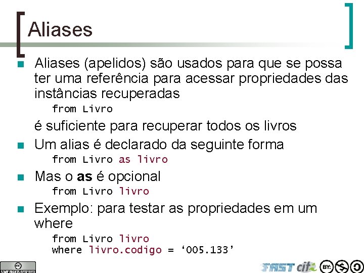 Aliases n Aliases (apelidos) são usados para que se possa ter uma referência para