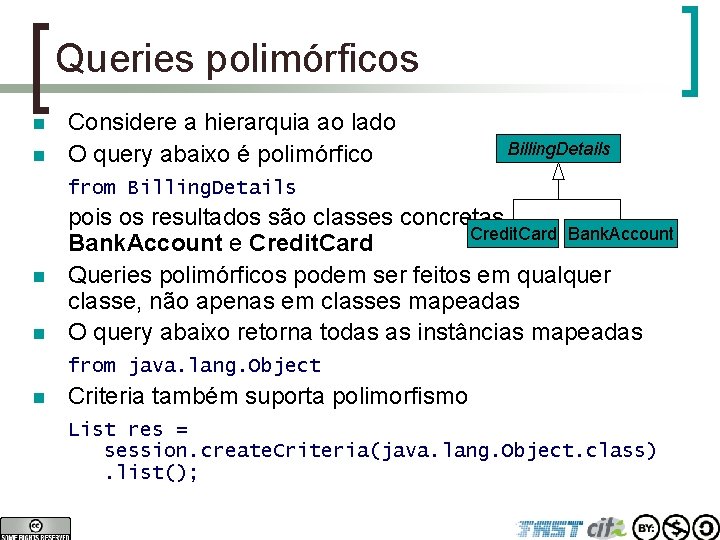 Queries polimórficos n n Considere a hierarquia ao lado O query abaixo é polimórfico