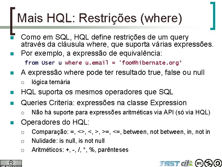 Mais HQL: Restrições (where) n n Como em SQL, HQL define restrições de um