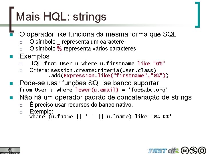 Mais HQL: strings n O operador like funciona da mesma forma que SQL ¡