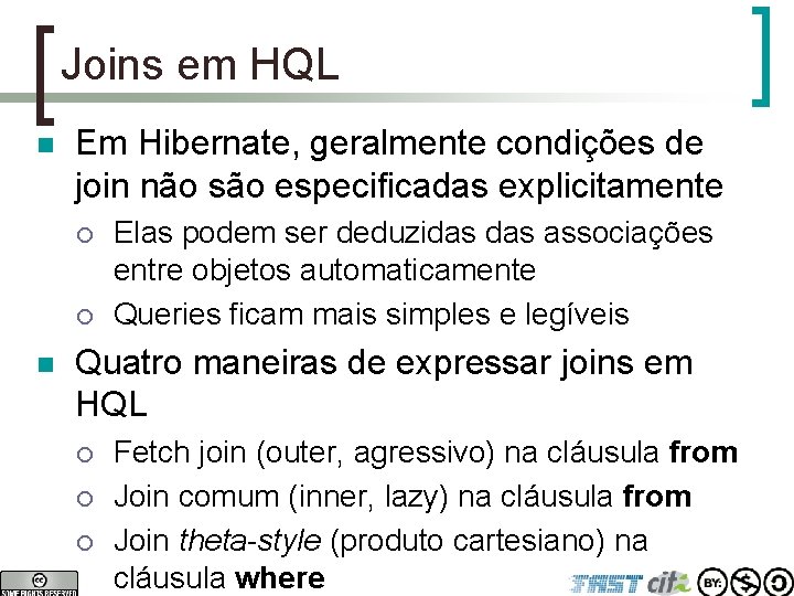 Joins em HQL n Em Hibernate, geralmente condições de join não são especificadas explicitamente