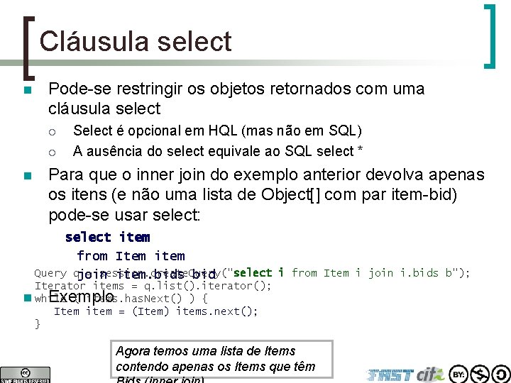 Cláusula select n Pode-se restringir os objetos retornados com uma cláusula select ¡ ¡