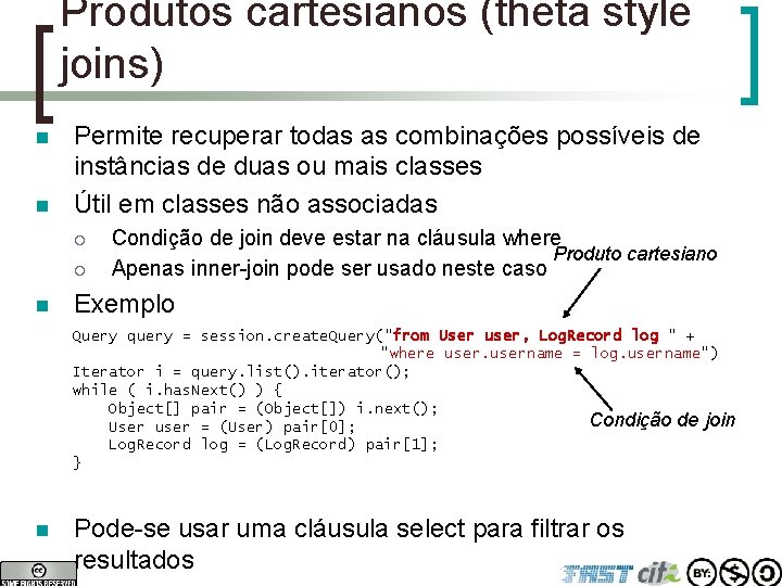 Produtos cartesianos (theta style joins) n n Permite recuperar todas as combinações possíveis de